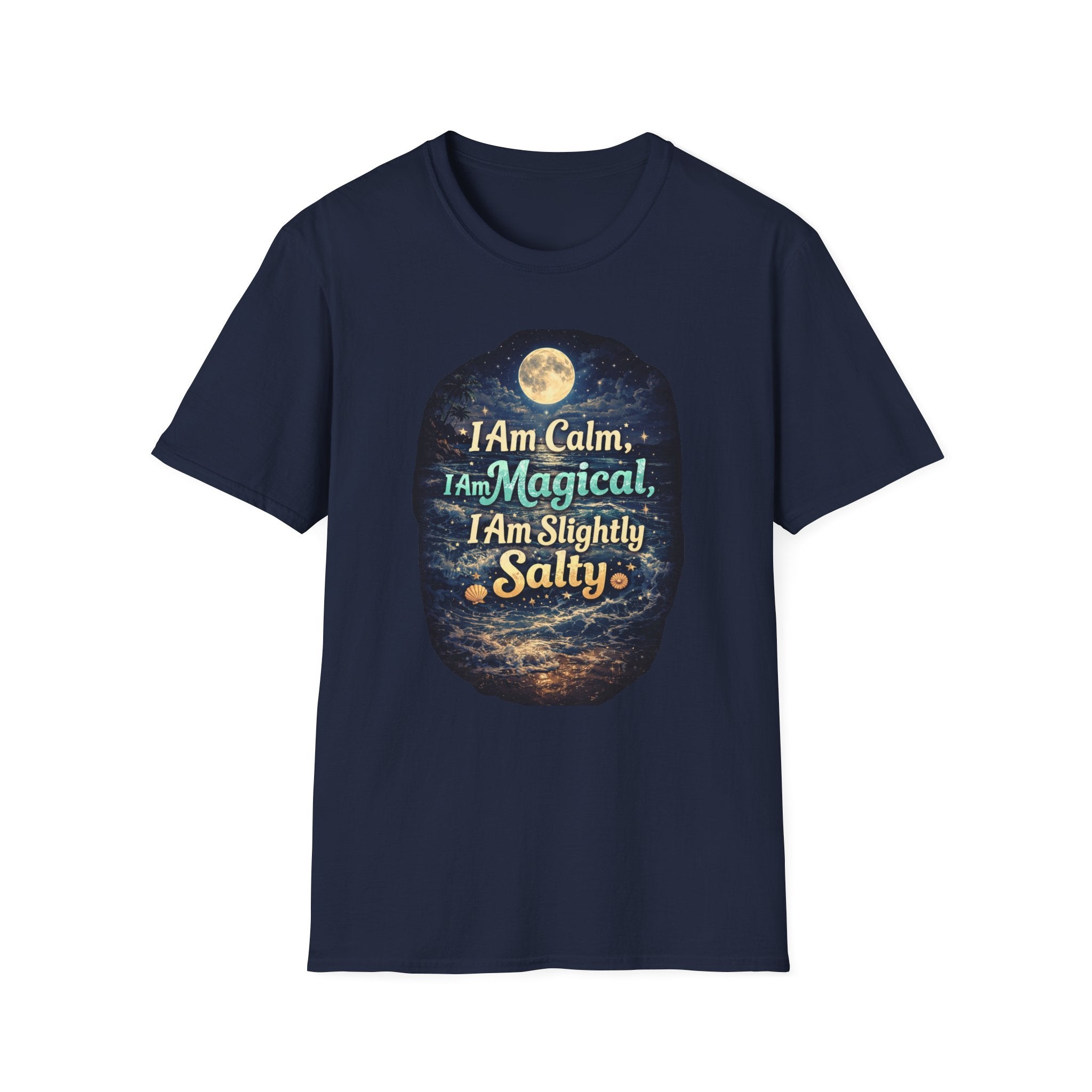 I Am Calm I Am Magical I Am Slightly Salty T-Shirt
