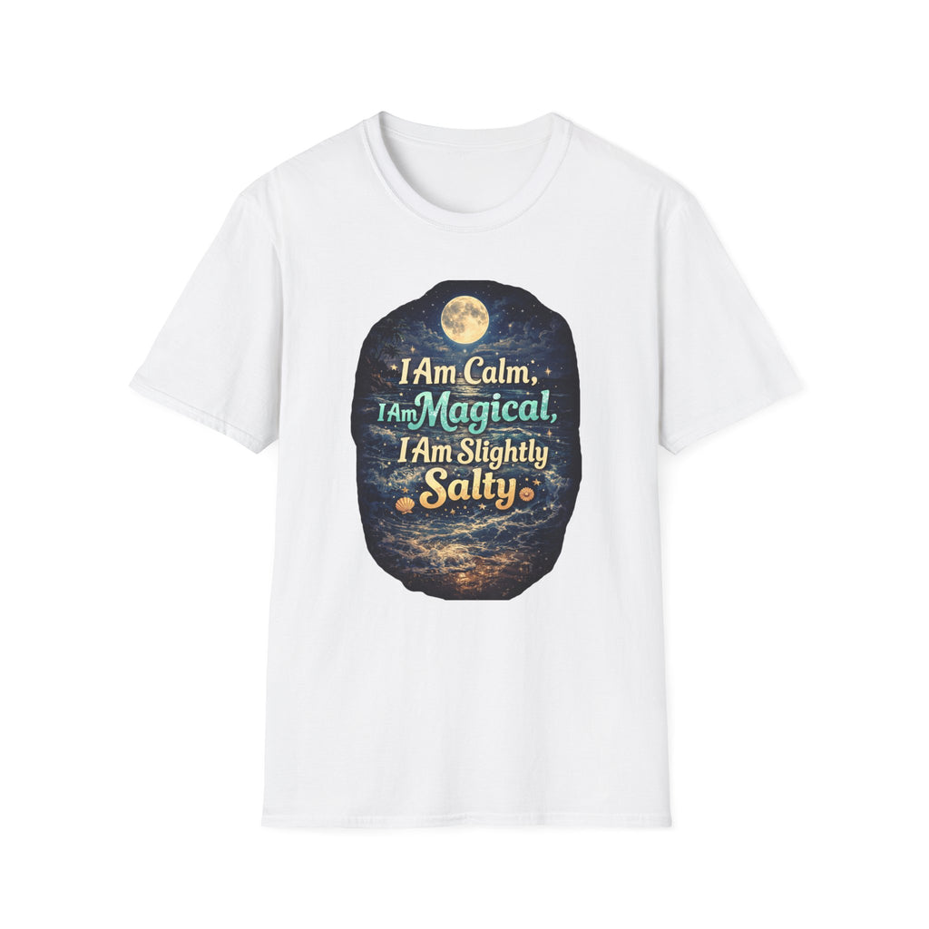 I Am Calm I Am Magical I Am Slightly Salty T-Shirt