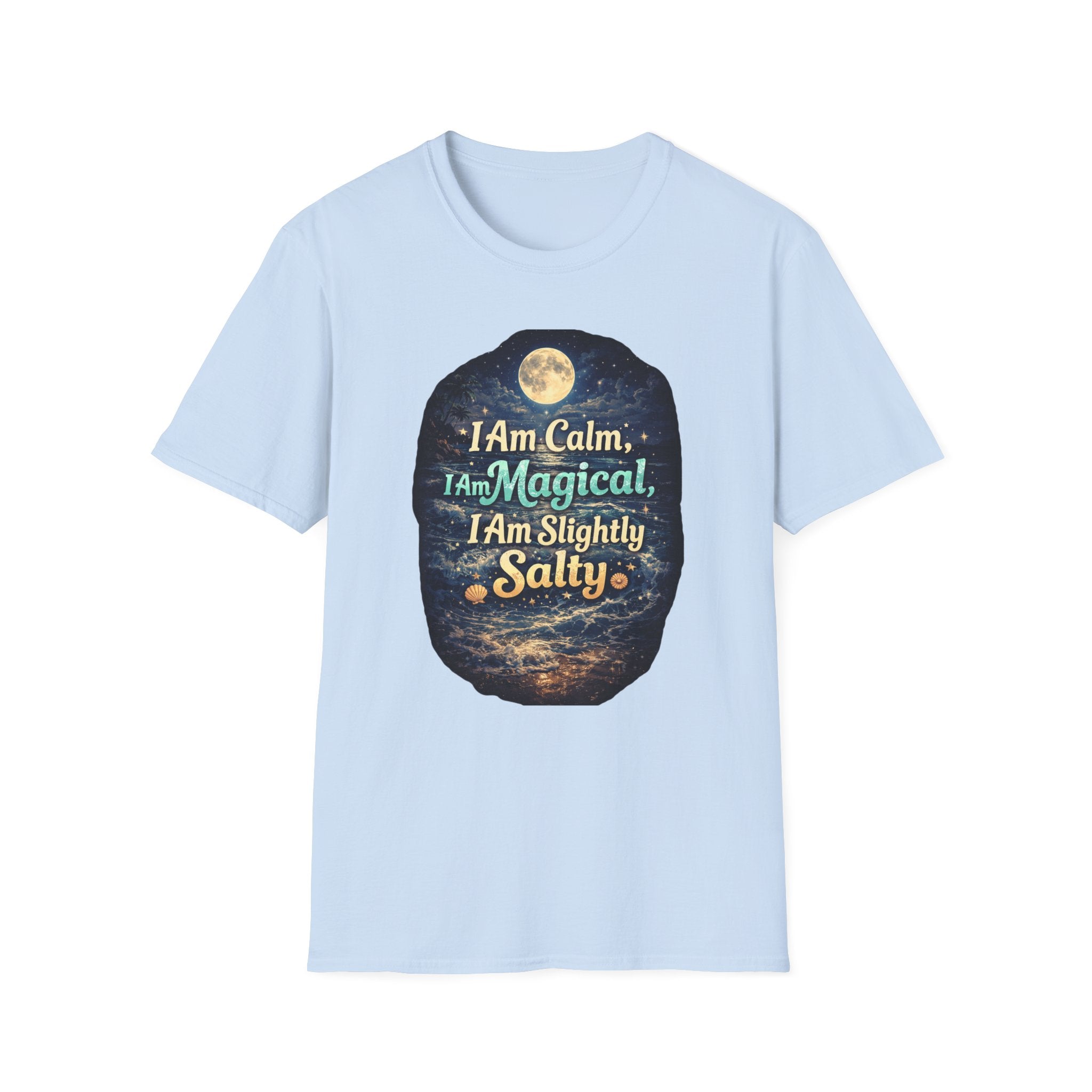 I Am Calm I Am Magical I Am Slightly Salty T-Shirt